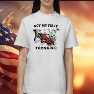 Not My First Tornado Shirt