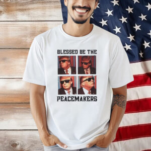 Official Blessed Be The Peacemakers Donald Trump President USA 2024 Shirt