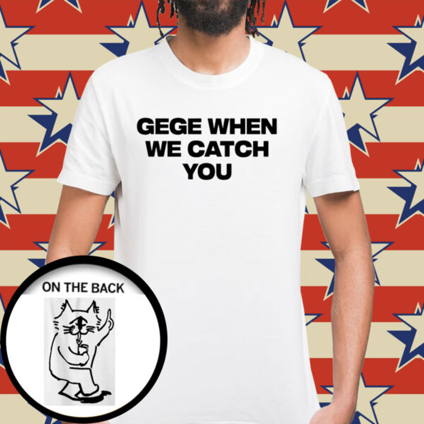 Soul King Gege When We Catch You Shirt