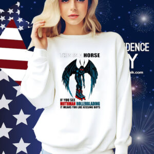 This Is A Horse If You See Mothman Rollerblading It Means You Like Kissing Boys Shirt