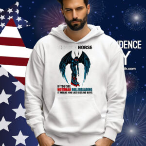 This Is A Horse If You See Mothman Rollerblading It Means You Like Kissing Boys Shirt