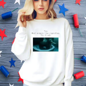 Tip Most Animal Like Cigarettes Try It Out Shirt