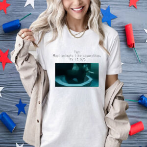 Tip Most Animal Like Cigarettes Try It Out Shirt