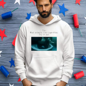 Tip Most Animal Like Cigarettes Try It Out Shirt