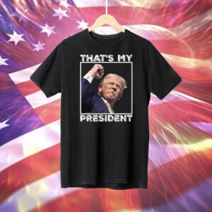 Trump Shooting That’s My President T-Shirt