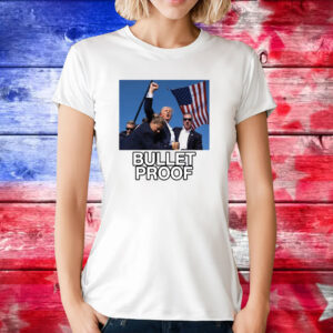 Trump Shot Assassination Attempt Bullet Proof Fist Raised T-Shirt