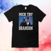 Trump Shot Assassination Nice Try Brandon Shirt
