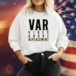 VAR Vibes Above Replacement Shirt