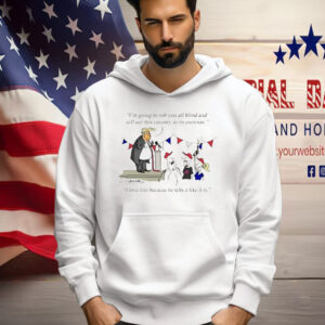 Donald Trump I'm Going to Rob You All Blind and Sell Out This Country to Its Enemies Shirt