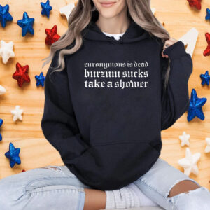 Euronymous Is Dead Burzum Sucks Take A Shower Shirt