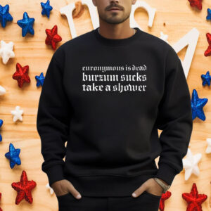 Euronymous Is Dead Burzum Sucks Take A Shower Shirt