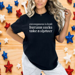 Euronymous Is Dead Burzum Sucks Take A Shower Shirt