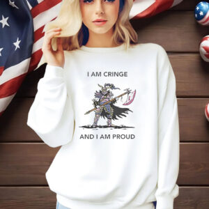 I Am Cringe And I Am Proud Shirt