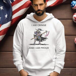I Am Cringe And I Am Proud Shirt