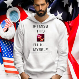 If I Miss This I’ll Kill Myself Briar League Of Legends Shirt