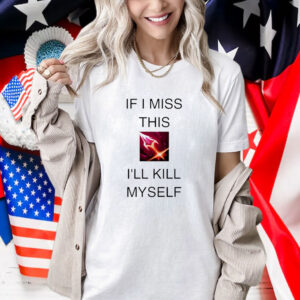 If I Miss This I’ll Kill Myself Briar League Of Legends Shirt