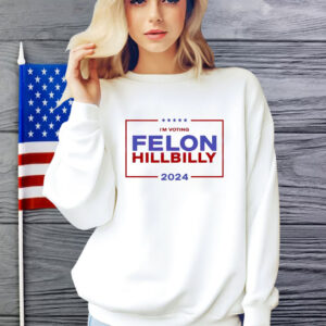 I'm Voting Felon Hillbilly Trump Vance 2024 Shirt