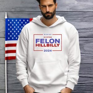 I'm Voting Felon Hillbilly Trump Vance 2024 Shirt