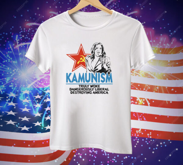 Kammunism Truly Woke Dangerously Liberal Destroying America Kamala Harris Tee Shirt