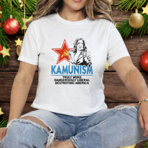 Kammunism Truly Woke Dangerously Liberal Destroying America Kamala Harris Tee Shirt