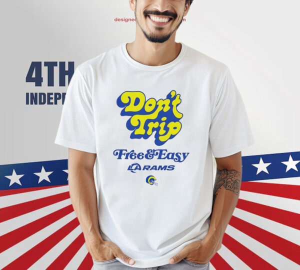 Los Angeles Rams Don't Trip Free And Easy Shirt