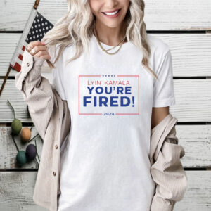 Lyin Kamala You’re Fired Shirt