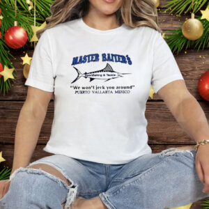 Master Baiters We Won’t Jerk You Around Tee Shirt