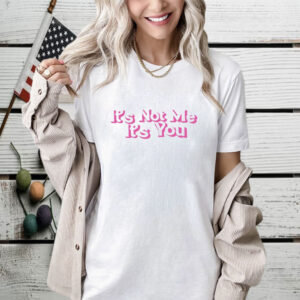 Melissa Wearing It's Not Me It's You Shirt