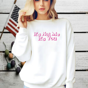 Melissa Wearing It's Not Me It's You Shirt
