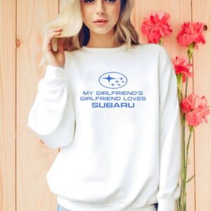 My Girlfriend’s Girlfriend Loves Subaru Shirt