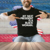 My Next President Is A Black Woman Shirt