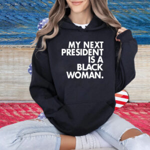 My Next President Is A Black Woman Shirt