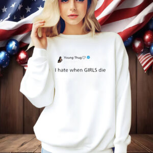 Official Young Thug I Hate When Girls Die Shirt
