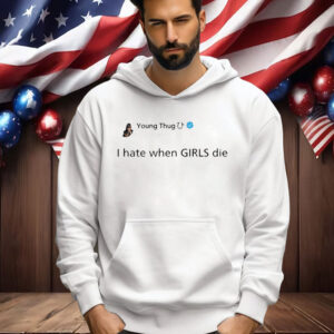 Official Young Thug I Hate When Girls Die Shirt