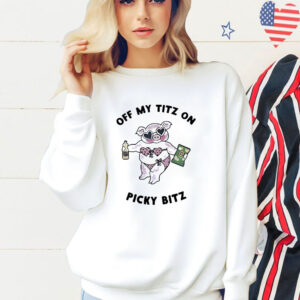 Pig Off My Titz On Picky Bitz Shirt