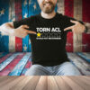 Torn Acl Would Not Recommend Shirt