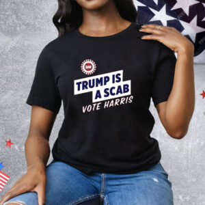 Trump Is A Scab Vote Harris Tee Shirt