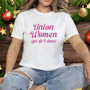 Union Women Get Shit Done Tee Shirt