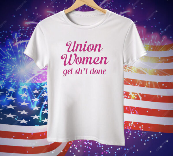 Union Women Get Shit Done Tee Shirt