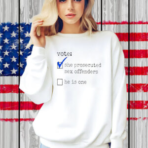 Vote She Prosecuted Sex Offenders He Is One Shirt