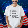White Brown Black American Voting For Trump Shirt