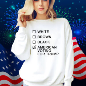 White Brown Black American Voting For Trump Shirt