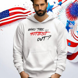 ho The Hottest Out Shirt