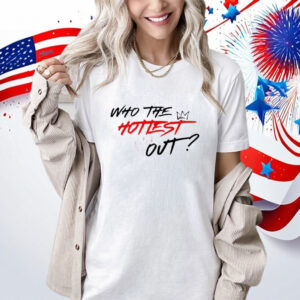 ho The Hottest Out Shirt