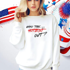 ho The Hottest Out Shirt