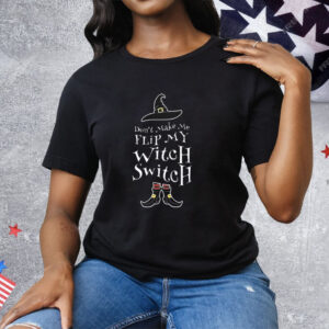 Women’s Halloween Don’t Make Me Flip My Witch Switch Tee Shirt