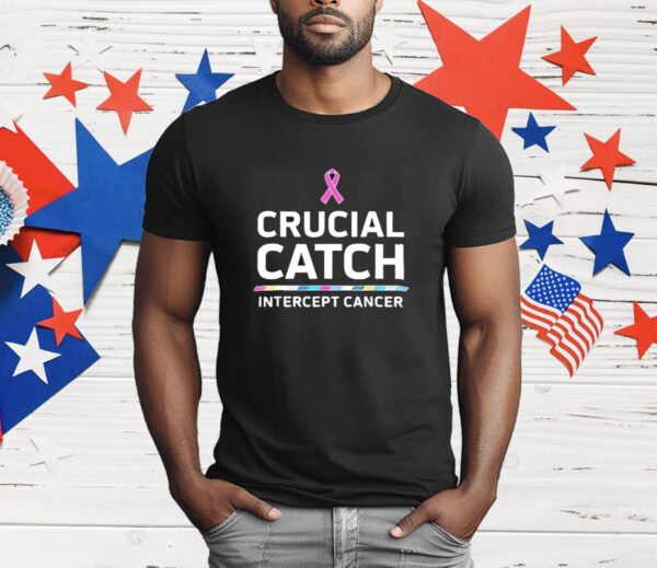 Awareness Crucial Catch Intercept Cancer T-Shirt