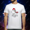 Chicken fried steak you’re telling me a chicken fried this steak T-Shirt