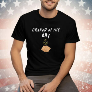 Craker Of The Day Tee Shirt