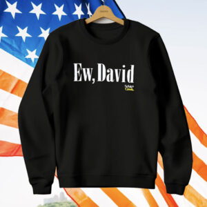 Ew David Schitt Creek T-Shirt